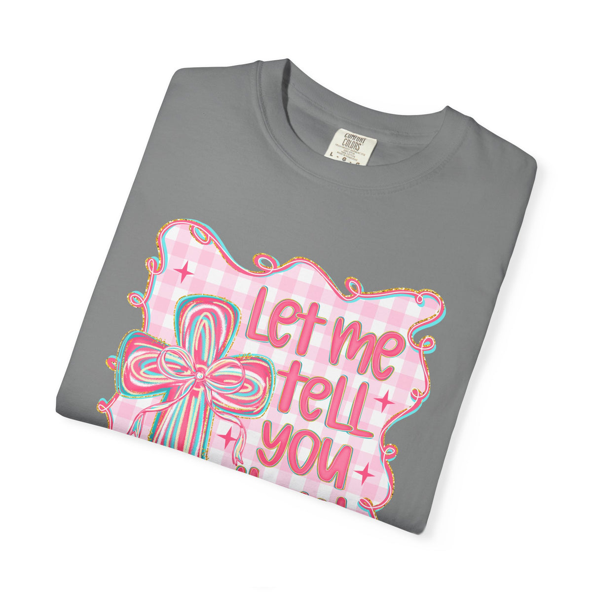Let Me Tell You About My Jesus, Pink and Green - Comfort Colors | Trendy Women's T-Shirt. Direct to Garment. Printed & Shipped in the USA. Unisex Sizes.