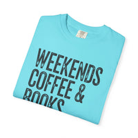 Weekends, Coffee & Books - Comfort Colors | Trendy Women's and Men's T-Shirt. Direct to Garment. Printed & Shipped in the USA. Unisex Sizes.