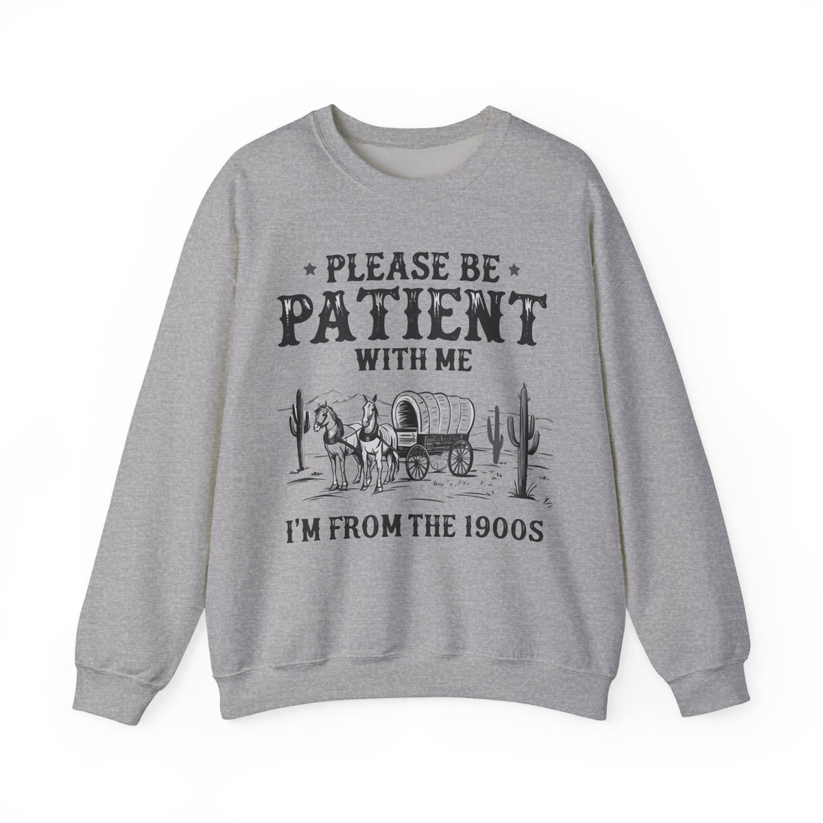 Please Be Patient, 1900's Vintage – Gildan Heavy Blend | Trendy Women’s and Men's Soft Sweatshirt. Direct to Garment. Printed & Shipped in the USA. Unisex Sizes.