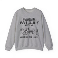 Please Be Patient, 1900's Vintage – Gildan Heavy Blend | Trendy Women’s and Men's Soft Sweatshirt. Direct to Garment. Printed & Shipped in the USA. Unisex Sizes.