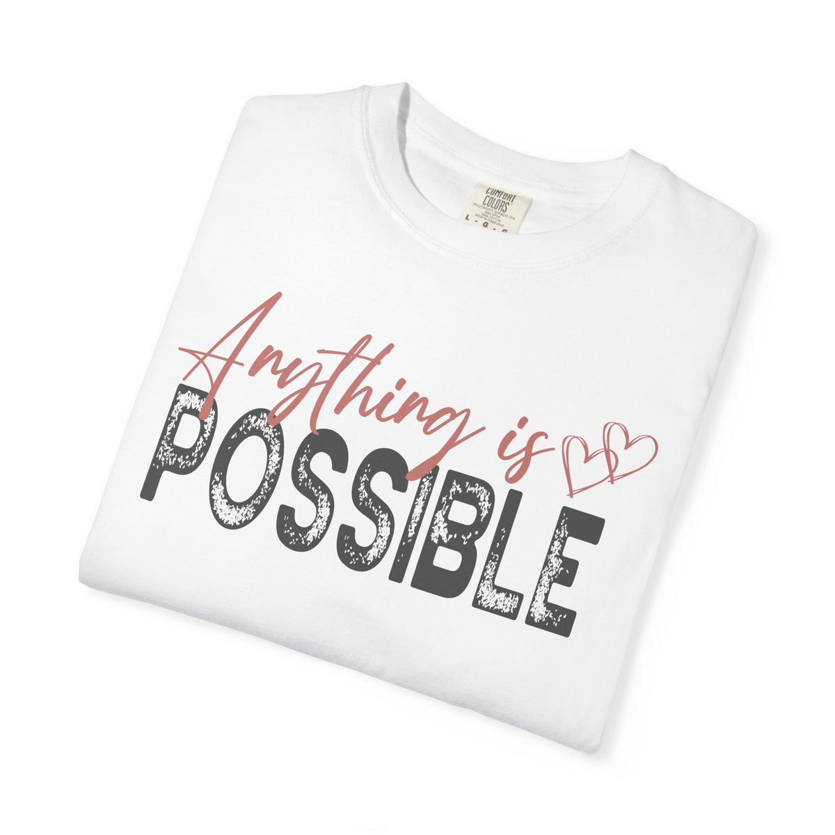 Anything Is Possible - Comfort Colors | Trendy Women's T-Shirt. Direct to Garment. Printed & Shipped in the USA. Unisex Sizes.