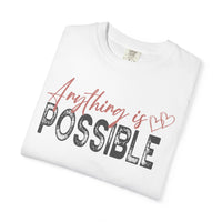Anything Is Possible - Comfort Colors | Trendy Women's T-Shirt. Direct to Garment. Printed & Shipped in the USA. Unisex Sizes.