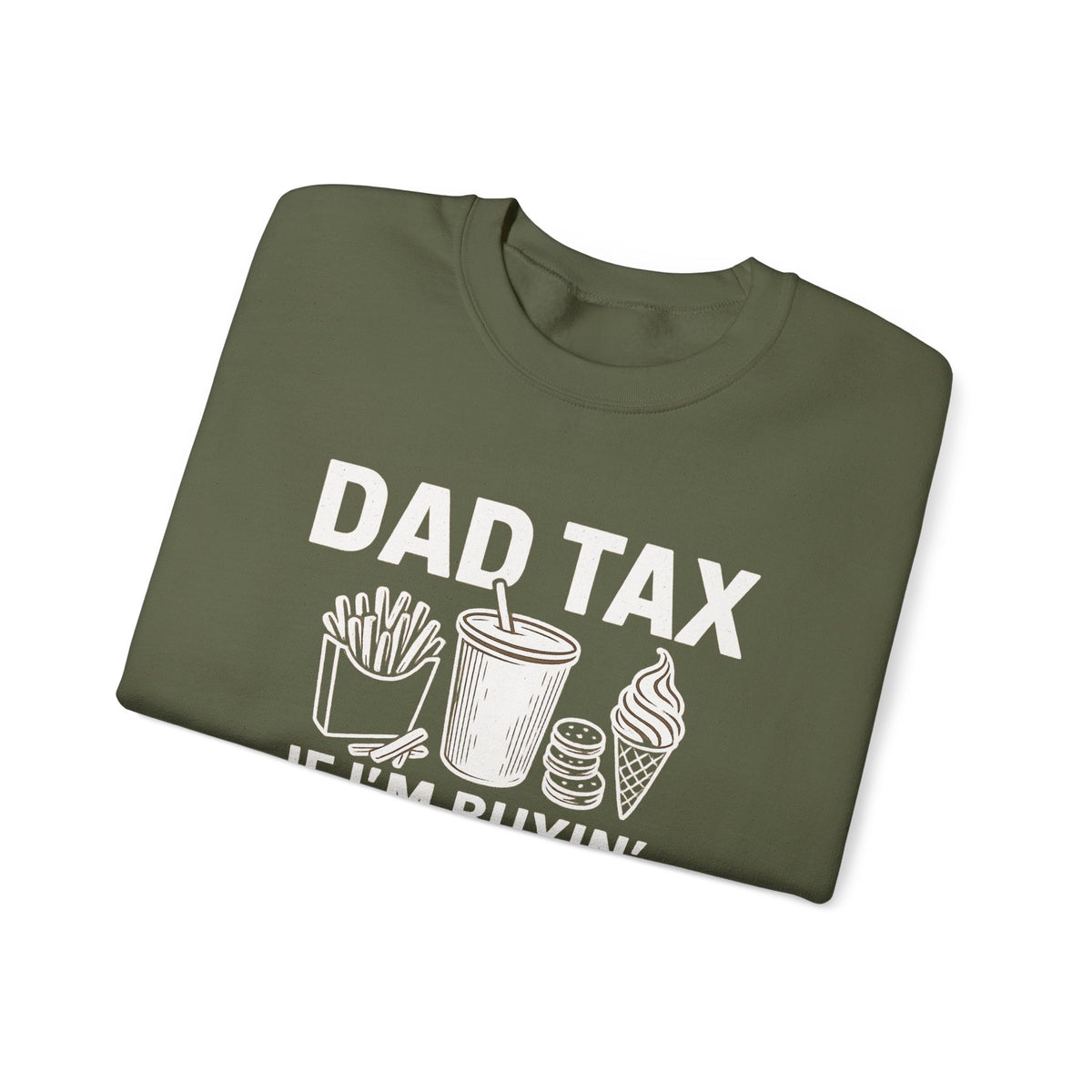 Dad Tax, If I'm Buyin I'm Tryin – Gildan Heavy Blend | Trendy Men's Soft Sweatshirt. Direct to Garment. Printed & Shipped in the USA. Unisex Sizes.