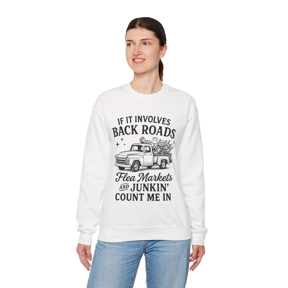 If It Involves Back Roads, Flea Markets and Junkin' Count Me In – Gildan Heavy Blend | Trendy Women’s and Men's Soft Sweatshirt. Direct to Garment. Printed & Shipped in the USA. Unisex Sizes.