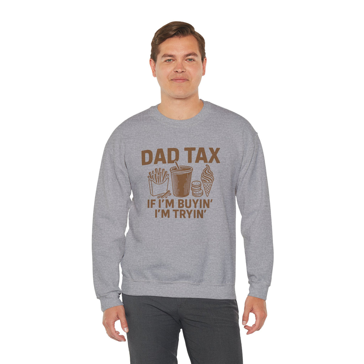 Dad Tax, If I'm Buyin I'm Tryin – Gildan Heavy Blend | Trendy Men's Soft Sweatshirt. Direct to Garment. Printed & Shipped in the USA. Unisex Sizes.