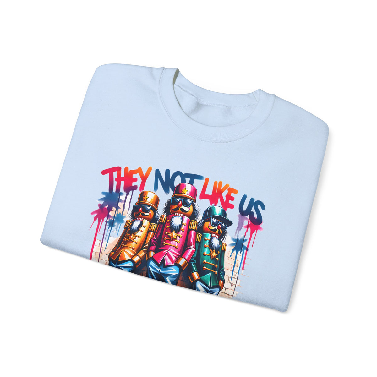 They Not Like Us Nutcracker Trio Christmas – Gildan Heavy Blend | Trendy Women’s and Men's Soft Sweatshirt. Direct to Garment. Printed & Shipped in the USA. Unisex Sizes.