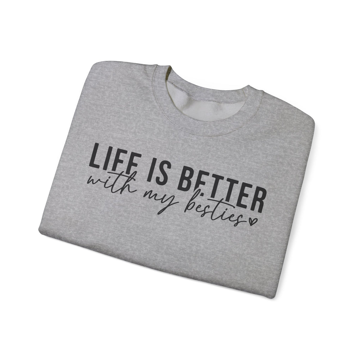 Life is Better With My Besties – Gildan Heavy Blend | Trendy Women’s Soft Sweatshirt. Direct to Garment. Printed & Shipped in the USA. Unisex Sizes.