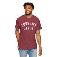 Love Like Jesus - Comfort Colors | Trendy Men's and Women's T-Shirt. Direct to Garment. Printed & Shipped in the USA. Unisex Sizes.