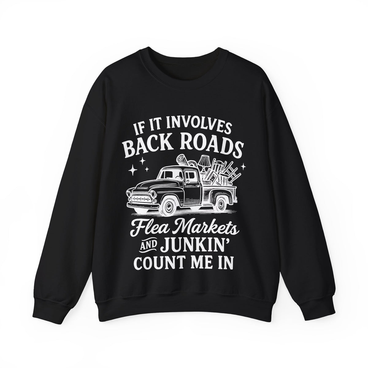 If It Involves Back Roads, Flea Markets and Junkin' Count Me In – Gildan Heavy Blend | Trendy Women’s and Men's Soft Sweatshirt. Direct to Garment. Printed & Shipped in the USA. Unisex Sizes.