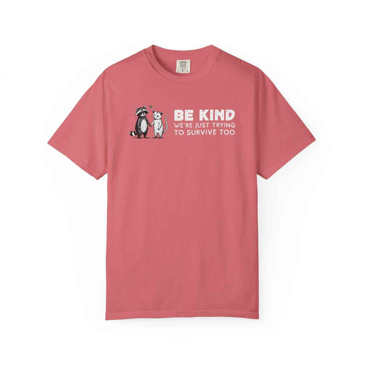 Be Kind We're Just Trying To Survive Too - Possum Raccoon *This Shirt Saves Lives* - Comfort Colors | Trendy Unisex T-Shirt. Direct to Garment. Printed & Shipped in the USA. Unisex Sizes.