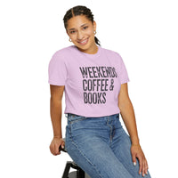 Weekends, Coffee & Books - Comfort Colors | Trendy Women's and Men's T-Shirt. Direct to Garment. Printed & Shipped in the USA. Unisex Sizes.