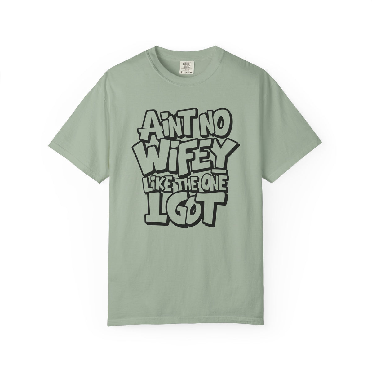 Ain't No Wifey Like The One I Got - Comfort Colors | Trendy Men's T-Shirt. Direct to Garment. Printed & Shipped in the USA. Unisex Sizes.