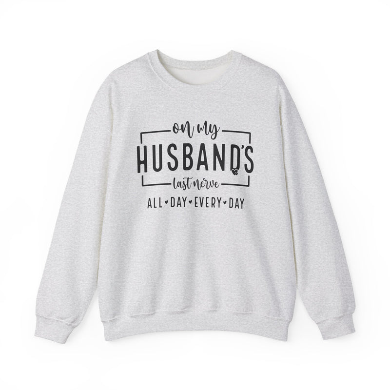 On My Husband's Last Nerve – Gildan Heavy Blend | Trendy Women’s Soft Sweatshirt. Direct to Garment. Printed & Shipped in the USA. Unisex Sizes.