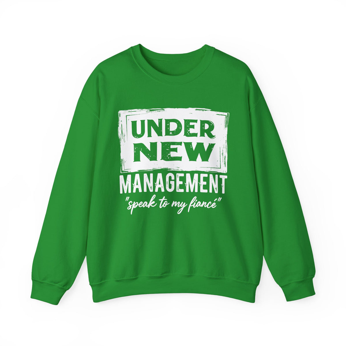 Under New Management "Speak To My Fiance" – Gildan Heavy Blend | Trendy Men's and Women’s Soft Sweatshirt. Direct to Garment. Printed & Shipped in the USA. Unisex Sizes.