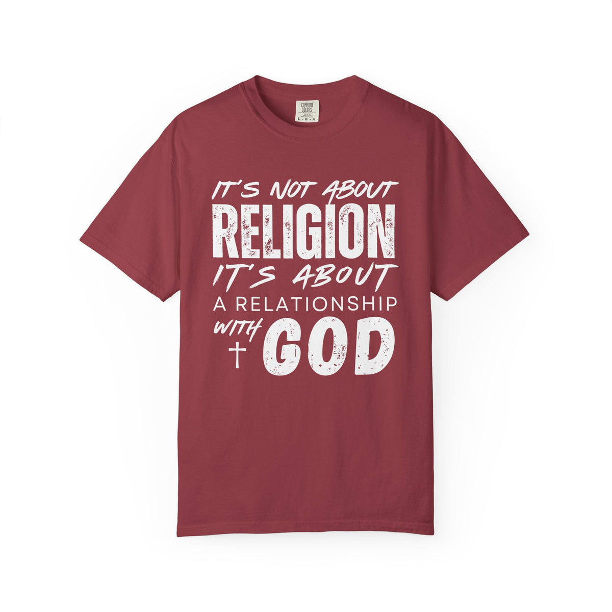 It's Not About Religion, It's About a Relationship with God - Comfort Colors | Trendy Men's and Women's T-Shirt. Direct to Garment. Printed & Shipped in the USA. Unisex Sizes.