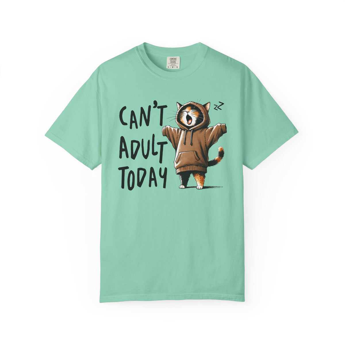 Can’t Adult Today, Cat - Comfort Colors | Trendy Women's and Men's T-Shirt. Direct to Garment. Printed & Shipped in the USA. Unisex Sizes.