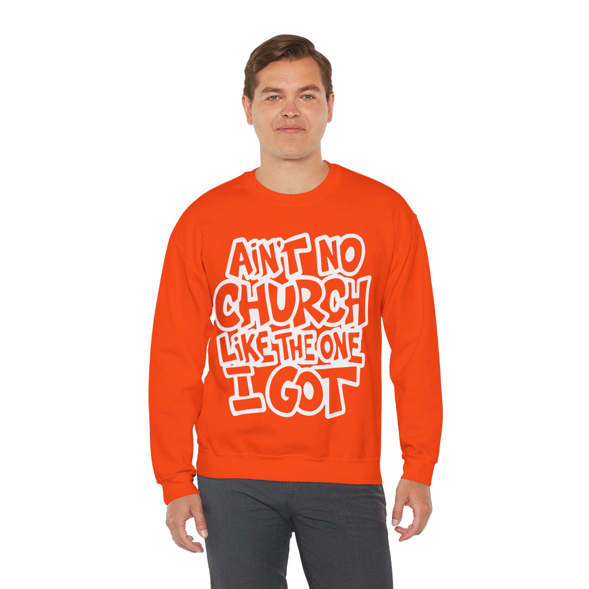 Ain't No Church Like The One I Got – Gildan Heavy Blend | Trendy Women’s and Men's Soft Sweatshirt. Direct to Garment. Printed & Shipped in the USA. Unisex Sizes.