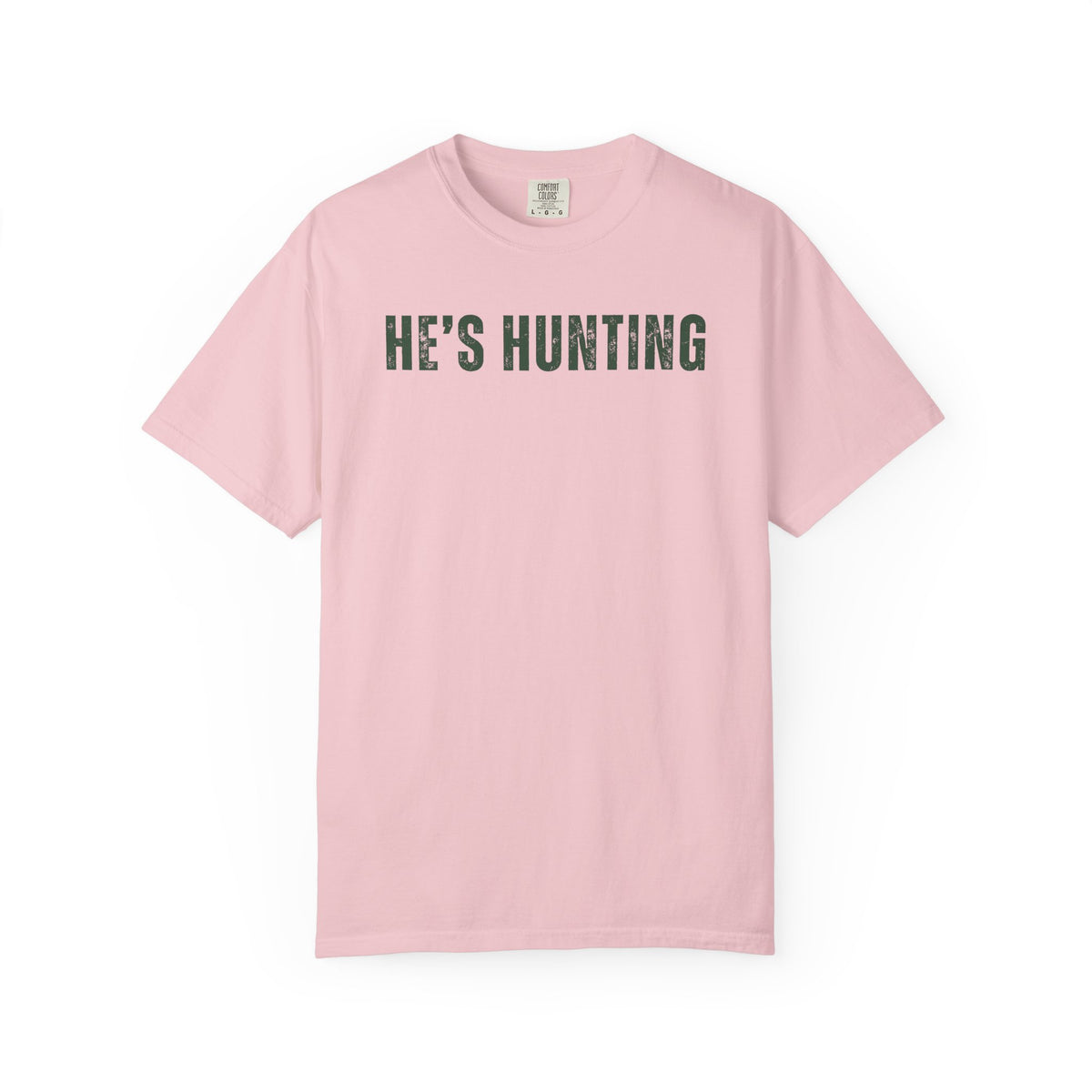 He's Hunting - Distressed - Comfort Colors | Trendy Women's T-Shirt. Direct to Garment. Printed & Shipped in the USA. Unisex Sizes.