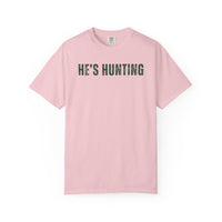 He's Hunting - Distressed - Comfort Colors | Trendy Women's T-Shirt. Direct to Garment. Printed & Shipped in the USA. Unisex Sizes.
