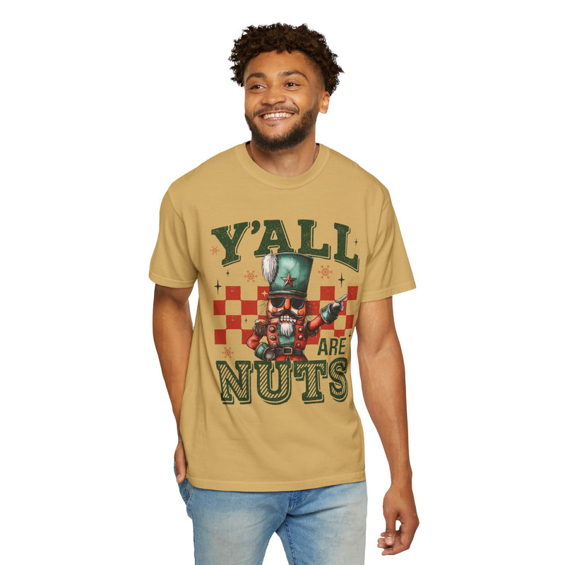 Y'all Are Nuts Nutcracker - Comfort Colors | Trendy Women's and Men's T-Shirt. Direct to Garment. Printed & Shipped in the USA. Unisex Sizes.