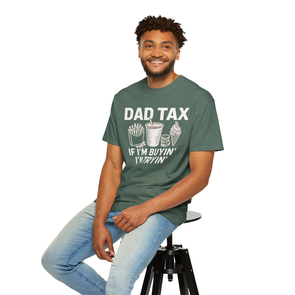 Dad Tax, If I'm Buyin I'm Tryin - Comfort Colors | Trendy Men's T-Shirt. Direct to Garment. Printed & Shipped in the USA. Unisex Sizes.