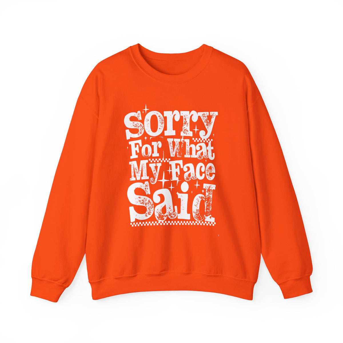 Sorry For What My Face Said - Distressed – Gildan Heavy Blend | Trendy Women’s Soft Sweatshirt. Direct to Garment. Printed & Shipped in the USA. Unisex Sizes.