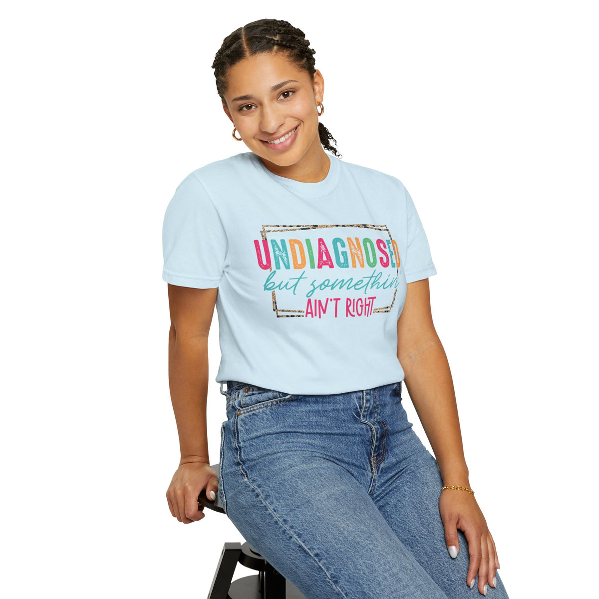 Undiagnosed But Somethin' Ain't Right Funny Mental Health - Comfort Colors | Trendy Women's T-Shirt. Direct to Garment. Printed & Shipped in the USA. Unisex Sizes.
