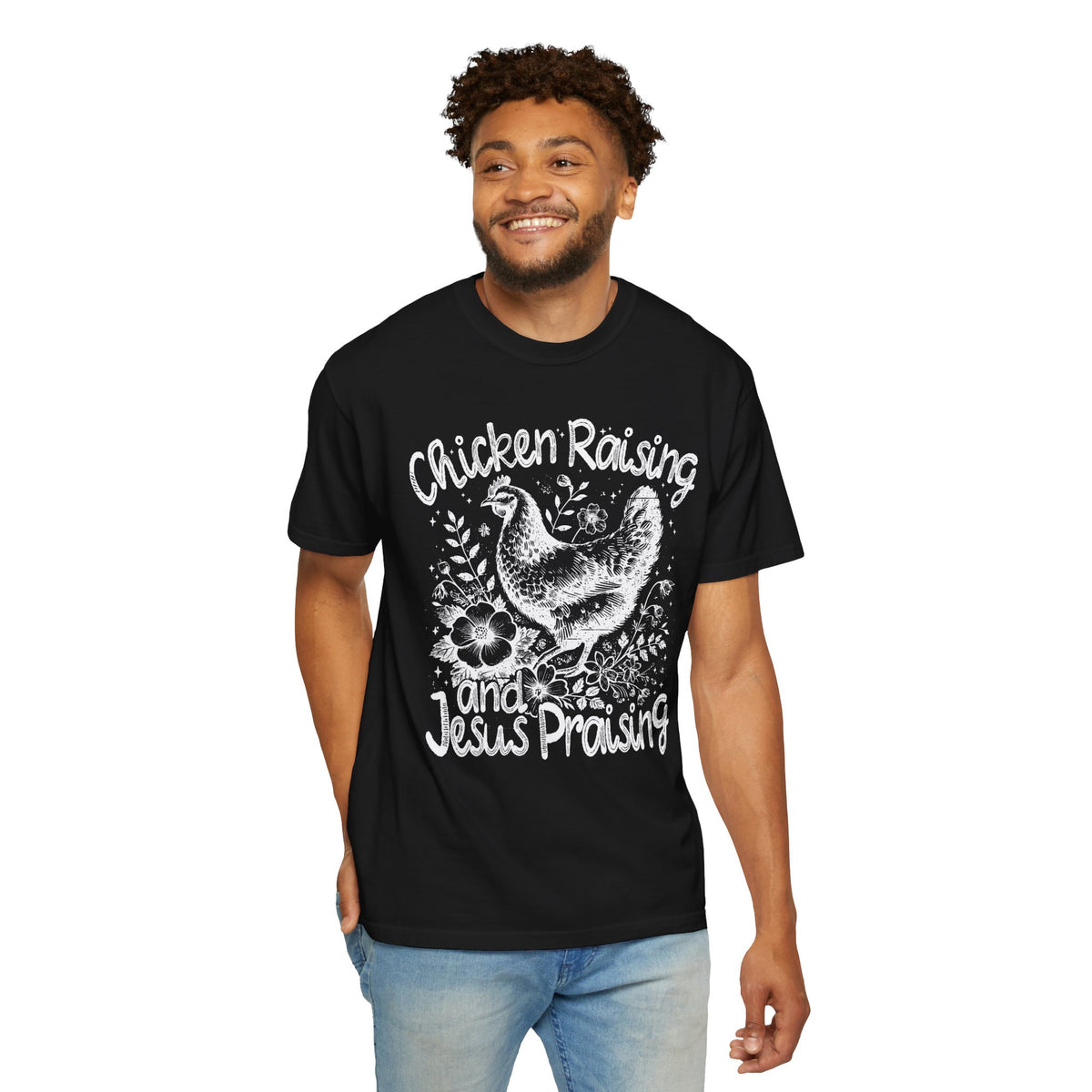 Chicken Raising and Jesus Praising - Comfort Colors | Trendy Men's and Women's T-Shirt. Direct to Garment. Printed & Shipped in the USA. Unisex Sizes.