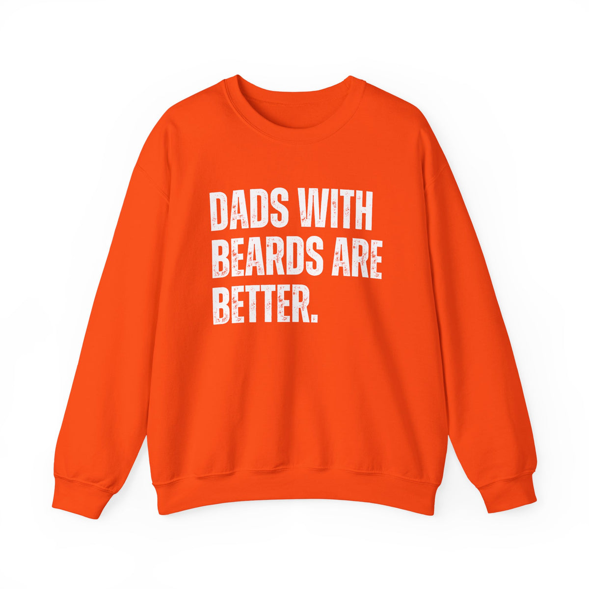 Dads With Beards Are Better - Distressed – Gildan Heavy Blend | Trendy Men's Soft Sweatshirt. Direct to Garment. Printed & Shipped in the USA. Unisex Sizes.