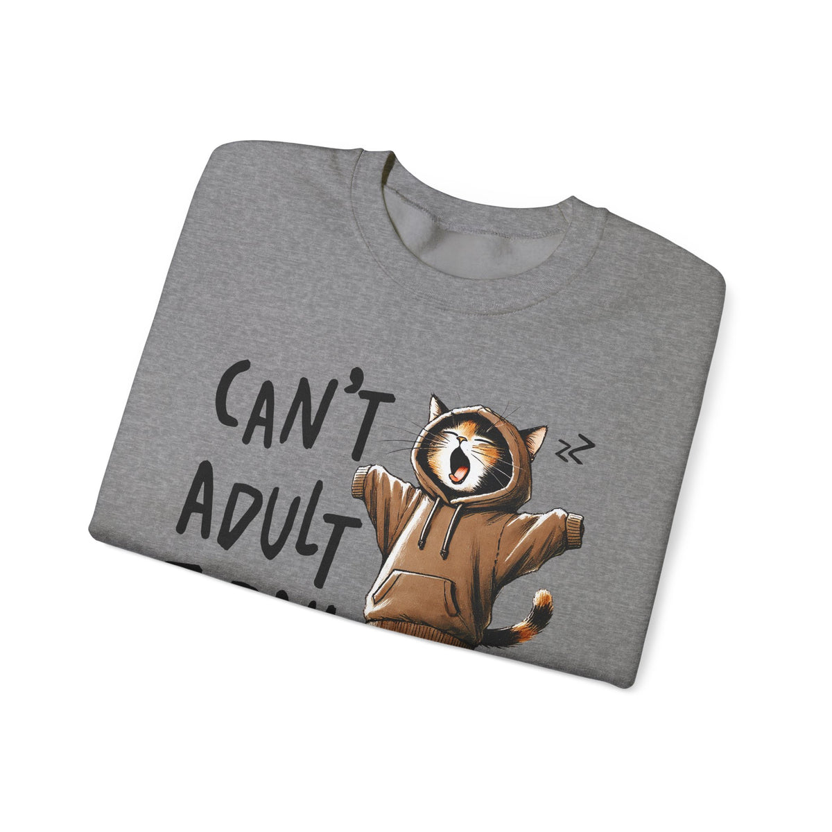 Can’t Adult Today, Cat – Gildan Heavy Blend | Trendy Women’s and Men's Soft Sweatshirt. Direct to Garment. Printed & Shipped in the USA. Unisex Sizes.