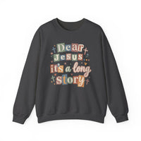 Dear Jesus, Long Story – Gildan Heavy Blend | Trendy Women’s Soft Sweatshirt. Direct to Garment. Printed & Shipped in the USA. Unisex Sizes.