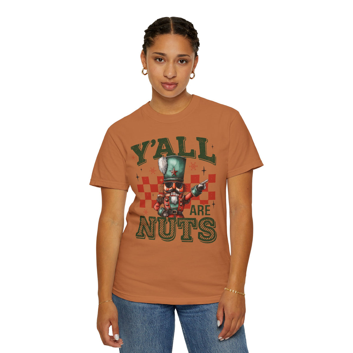 Y'all Are Nuts Nutcracker - Comfort Colors | Trendy Women's and Men's T-Shirt. Direct to Garment. Printed & Shipped in the USA. Unisex Sizes.