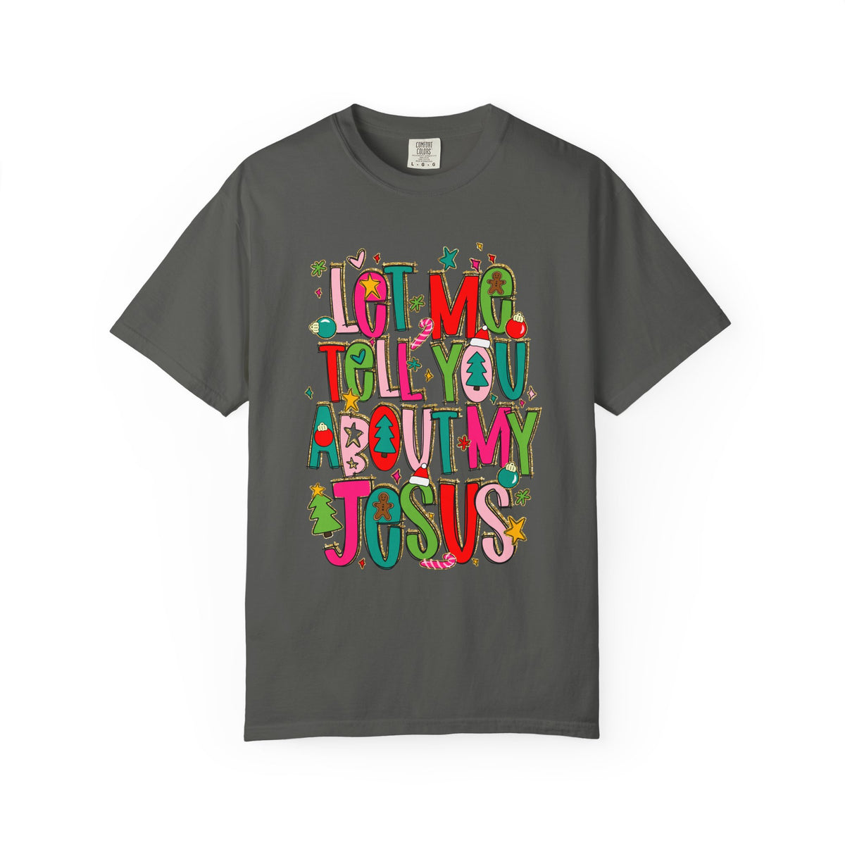 Let Me Tell You About My Jesus - Christmas Faith - Comfort Colors | Trendy Women's T-Shirt. Direct to Garment. Printed & Shipped in the USA. Unisex Sizes.