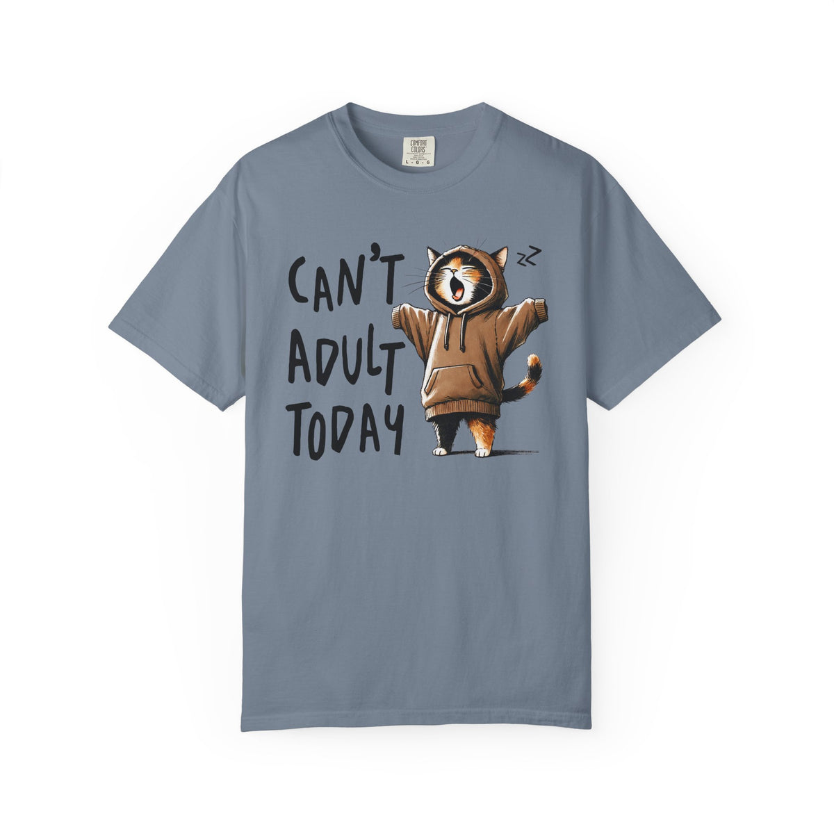 Can’t Adult Today, Cat - Comfort Colors | Trendy Women's and Men's T-Shirt. Direct to Garment. Printed & Shipped in the USA. Unisex Sizes.