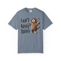 Can’t Adult Today, Cat - Comfort Colors | Trendy Women's and Men's T-Shirt. Direct to Garment. Printed & Shipped in the USA. Unisex Sizes.
