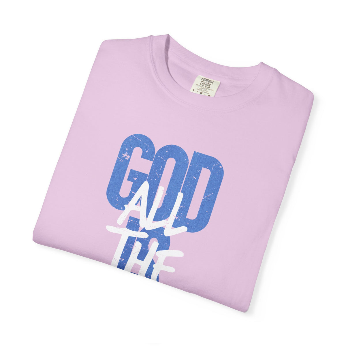 God is Good All The Time - Comfort Colors | Trendy Women's and Men's T-Shirt. Direct to Garment. Printed & Shipped in the USA. Unisex Sizes.