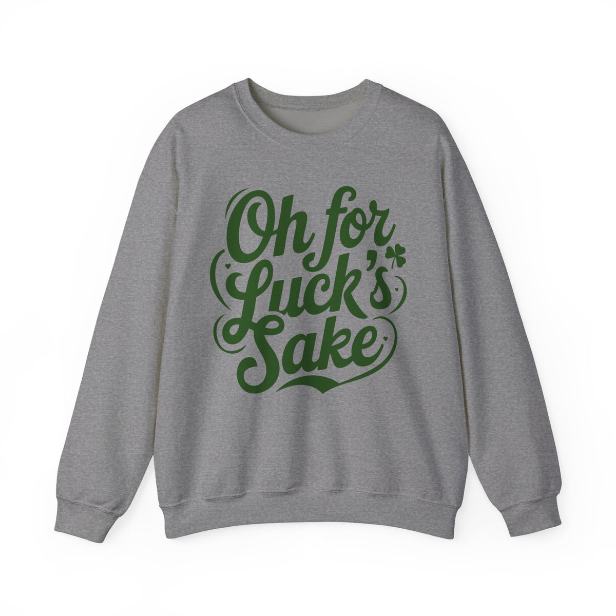 Oh For Luck's Sake – Gildan Heavy Blend | Trendy Women’s and Men's Soft Sweatshirt. Direct to Garment. Printed & Shipped in the USA. Unisex Sizes.