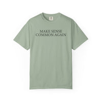 Make Sense Common Again - Comfort Colors | Trendy Men's and Women's T-Shirt. Direct to Garment. Printed & Shipped in the USA. Unisex Sizes.