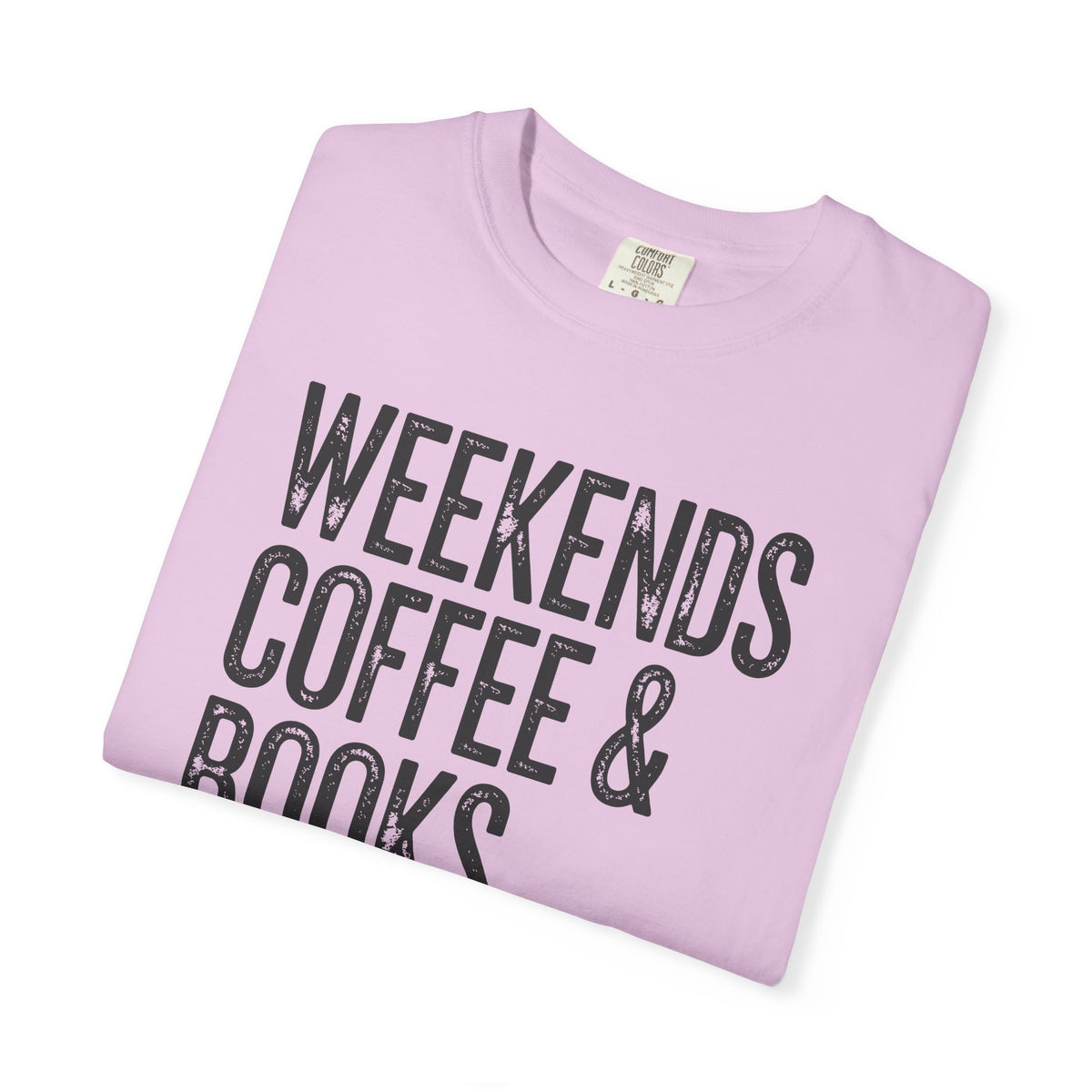 Weekends, Coffee & Books - Comfort Colors | Trendy Women's and Men's T-Shirt. Direct to Garment. Printed & Shipped in the USA. Unisex Sizes.