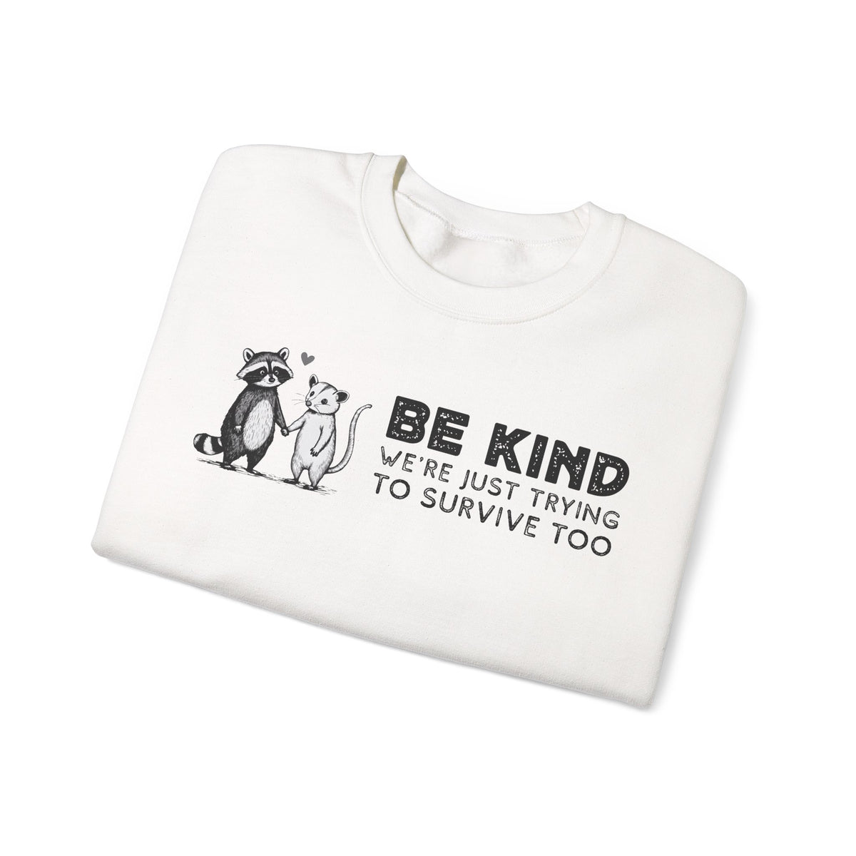 Be Kind. We're Just Trying To Survive Too. Possum. Raccoon. *This Shirt Saves Lives* – Gildan Heavy Blend | Trendy Men's and Women's Soft Sweatshirt. Direct to Garment. Printed & Shipped in the USA. Unisex Sizes.