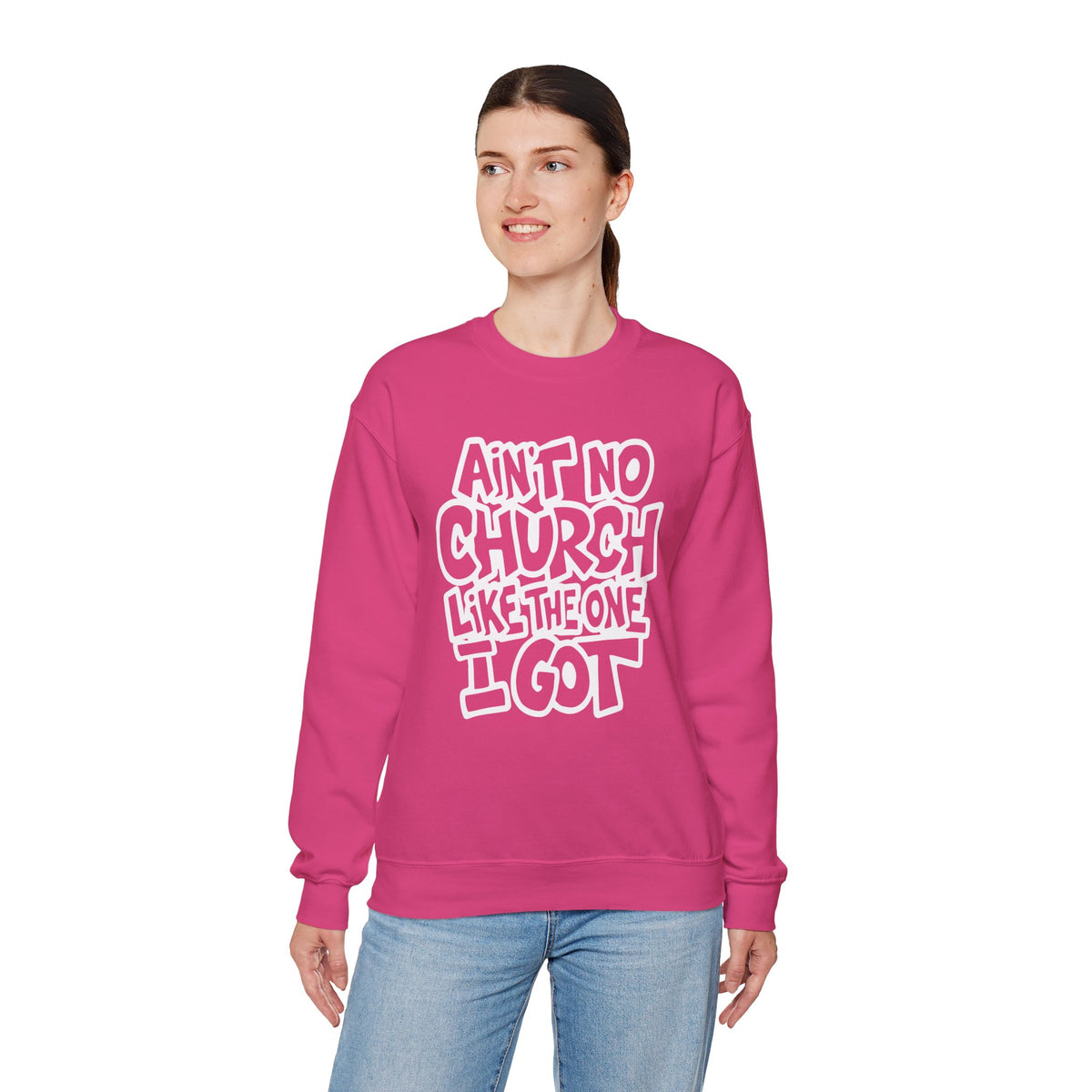 Ain't No Church Like The One I Got – Gildan Heavy Blend | Trendy Women’s and Men's Soft Sweatshirt. Direct to Garment. Printed & Shipped in the USA. Unisex Sizes.
