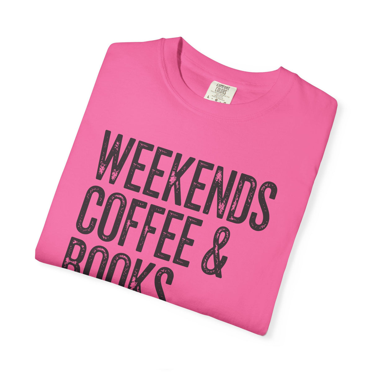 Weekends, Coffee & Books - Comfort Colors | Trendy Women's and Men's T-Shirt. Direct to Garment. Printed & Shipped in the USA. Unisex Sizes.