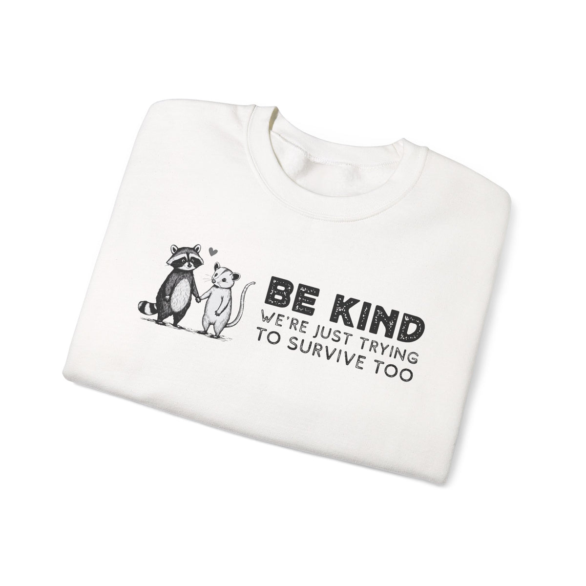 Be Kind. We're Just Trying To Survive Too. Possum. Raccoon. *This Shirt Saves Lives* – Gildan Heavy Blend | Trendy Men's and Women's Soft Sweatshirt. Direct to Garment. Printed & Shipped in the USA. Unisex Sizes.