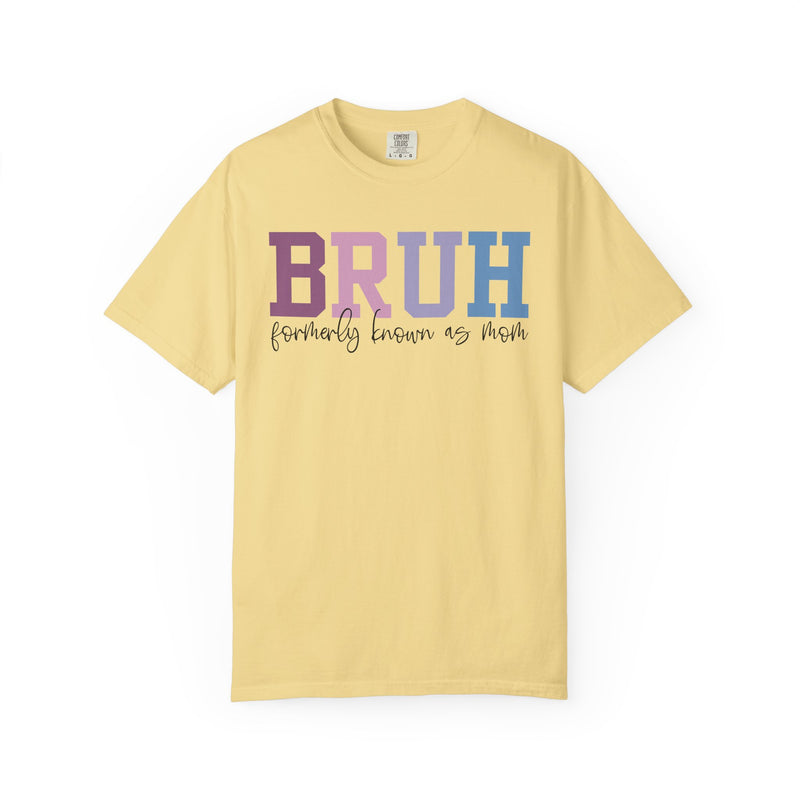 BRUH Formerly Known As Mom  - Comfort Colors | Trendy Women's T-Shirt. Direct to Garment. Printed & Shipped in the USA. Unisex Sizes.
