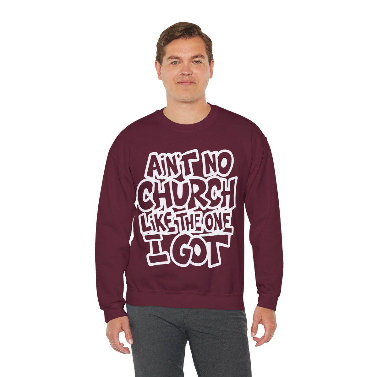 Ain't No Church Like The One I Got – Gildan Heavy Blend | Trendy Women’s and Men's Soft Sweatshirt. Direct to Garment. Printed & Shipped in the USA. Unisex Sizes.