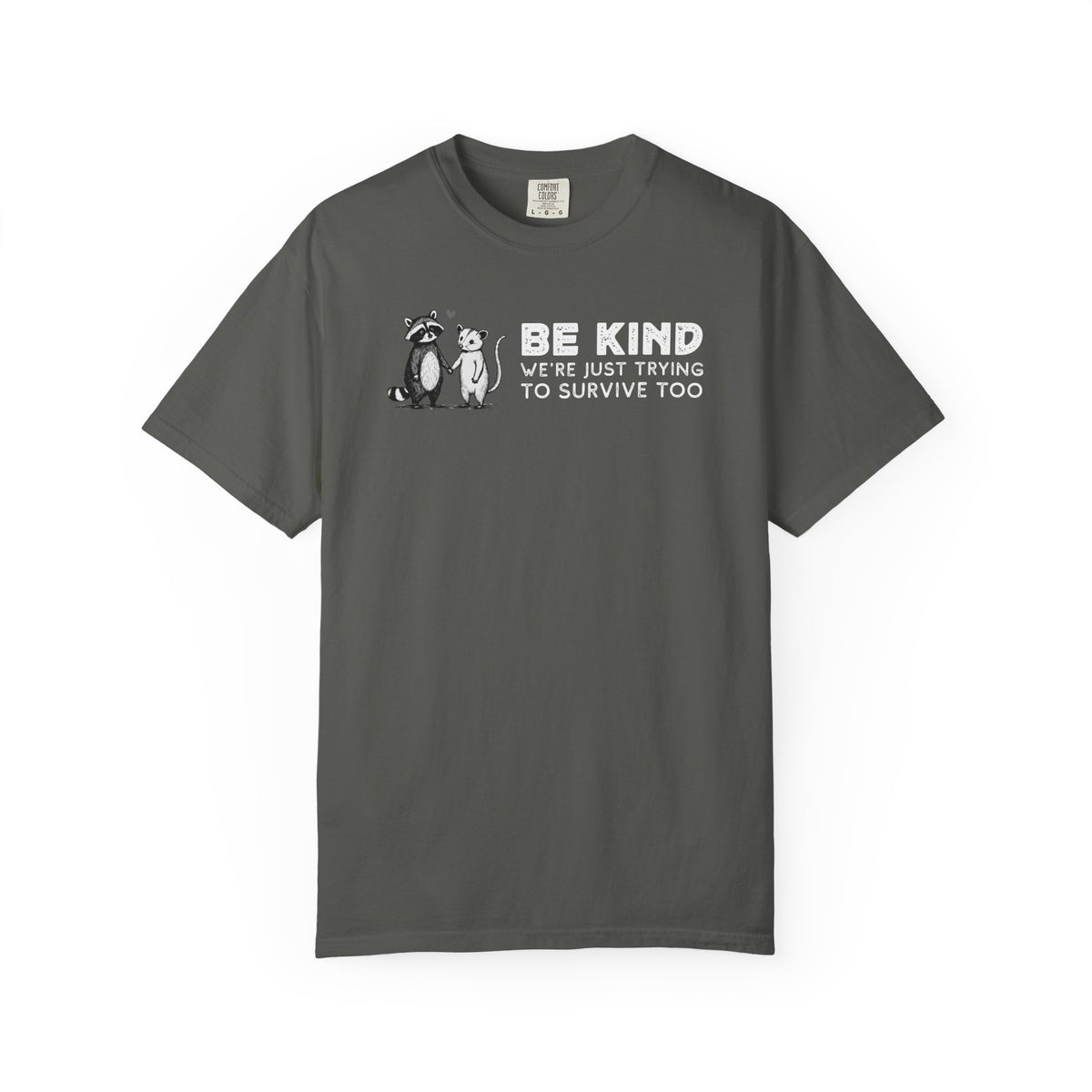 Be Kind We're Just Trying To Survive Too - Possum Raccoon *This Shirt Saves Lives* - Comfort Colors | Trendy Unisex T-Shirt. Direct to Garment. Printed & Shipped in the USA. Unisex Sizes.