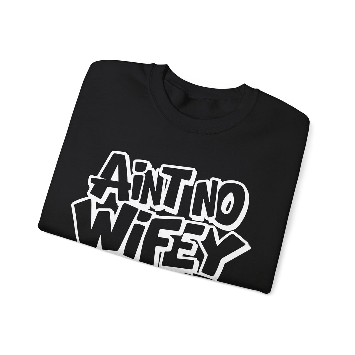 Ain't No Wifey Like The One I Got – Gildan Heavy Blend | Trendy Men's Soft Sweatshirt. Direct to Garment. Printed & Shipped in the USA. Unisex Sizes.