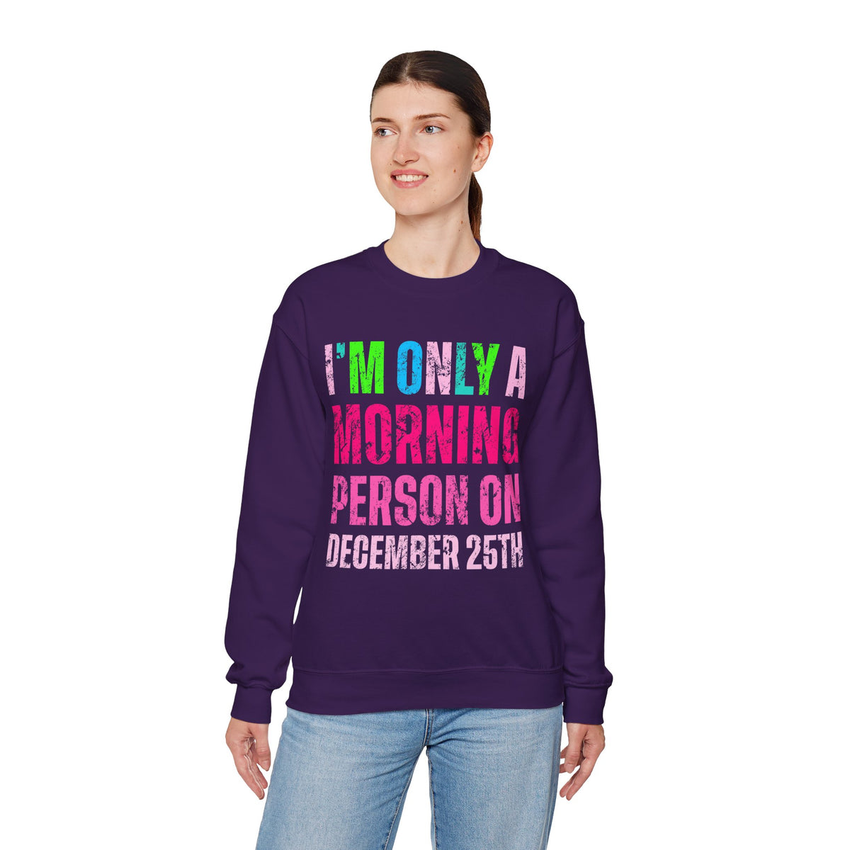 I'm Only A Morning Person on December 25th Neon – Gildan Heavy Blend | Trendy Women’s Soft Sweatshirt. Direct to Garment. Printed & Shipped in the USA. Unisex Sizes.