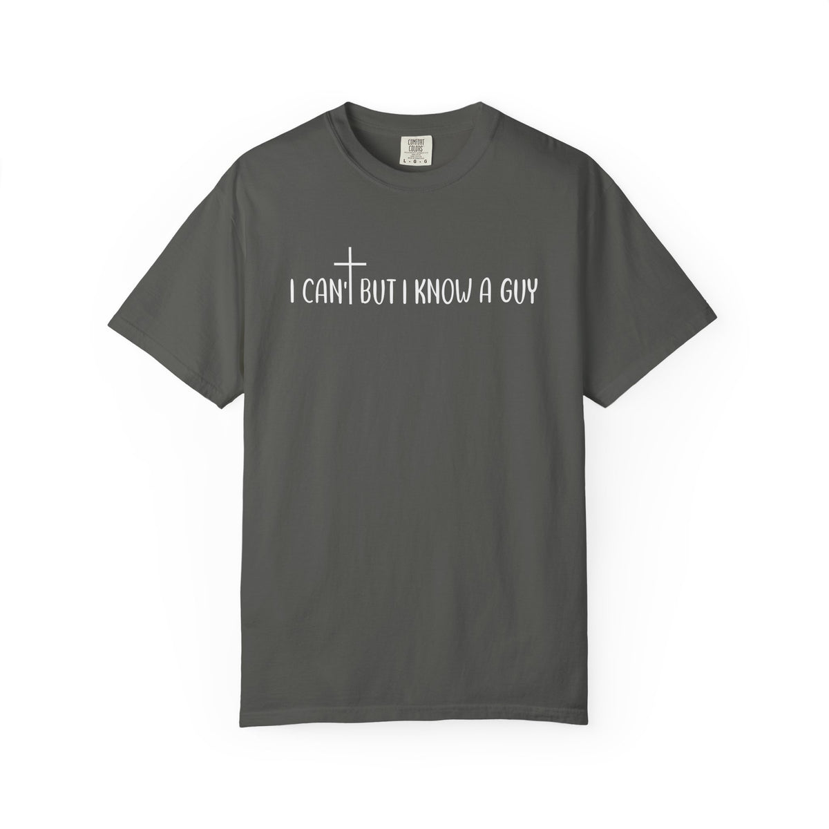 I Can't But I Know a Guy - Jesus - Comfort Colors | Trendy Men's and Women's T-Shirt. Direct to Garment. Printed & Shipped in the USA. Unisex Sizes.