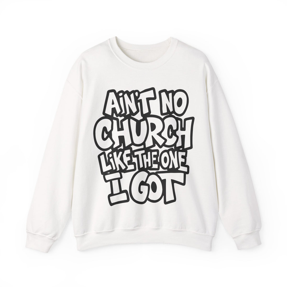 Ain't No Church Like The One I Got – Gildan Heavy Blend | Trendy Women’s and Men's Soft Sweatshirt. Direct to Garment. Printed & Shipped in the USA. Unisex Sizes.